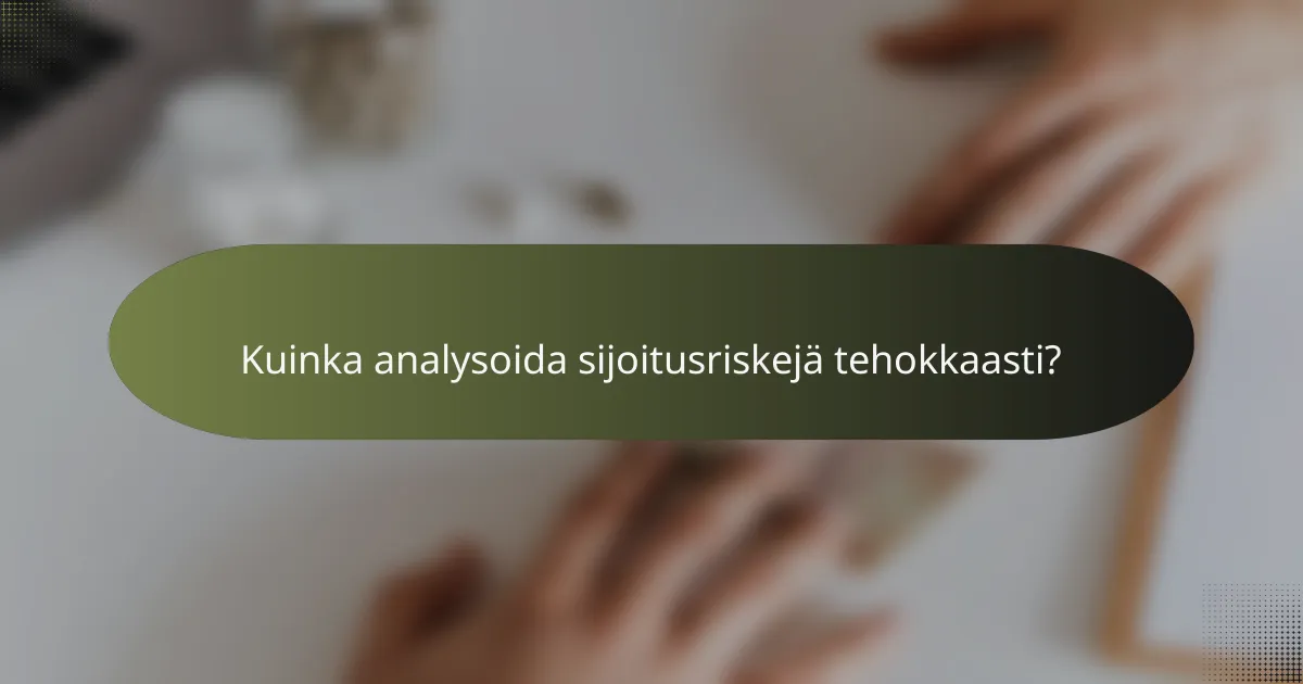 Kuinka analysoida sijoitusriskejä tehokkaasti?