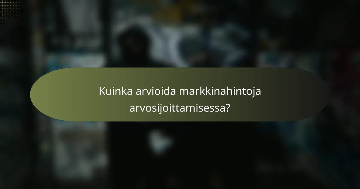 Kuinka arvioida markkinahintoja arvosijoittamisessa?