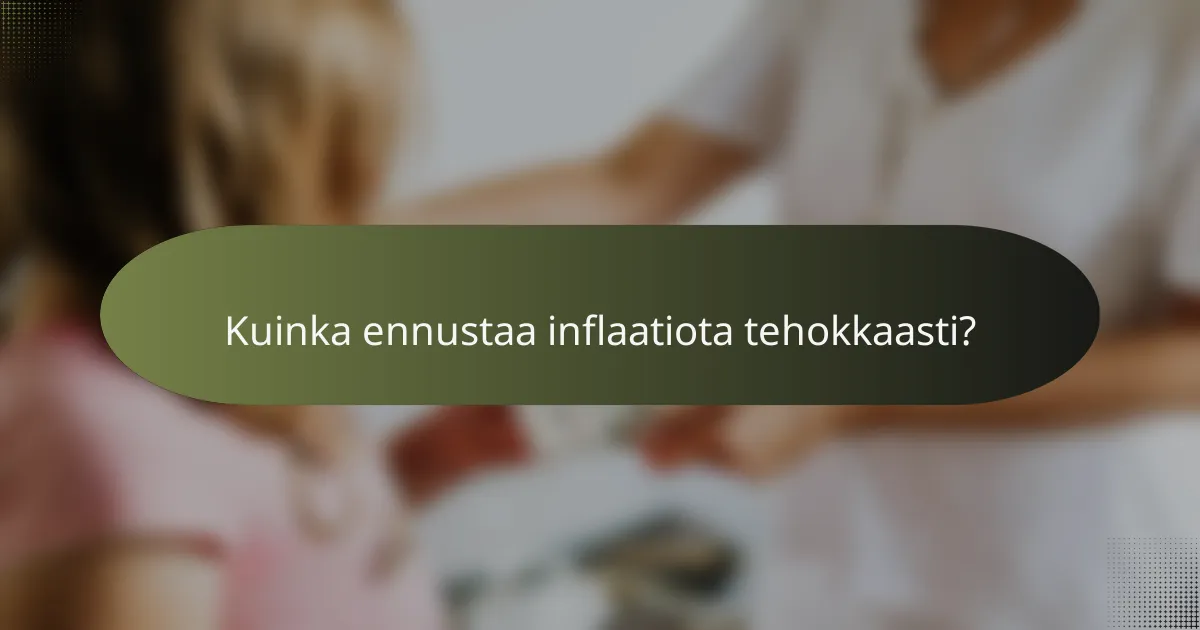 Kuinka ennustaa inflaatiota tehokkaasti?