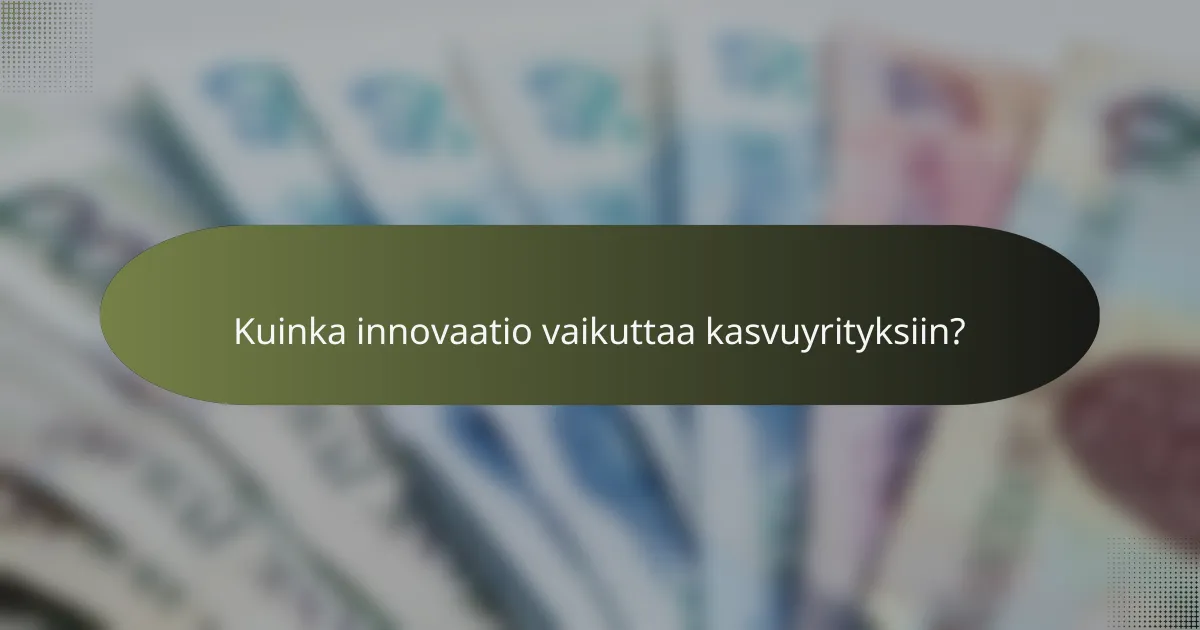Kuinka innovaatio vaikuttaa kasvuyrityksiin?