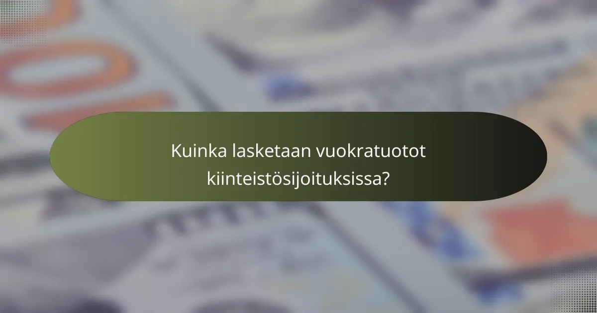 Kuinka lasketaan vuokratuotot kiinteistösijoituksissa?