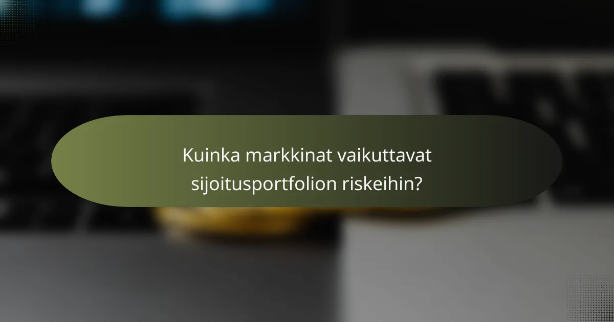 Kuinka markkinat vaikuttavat sijoitusportfolion riskeihin?