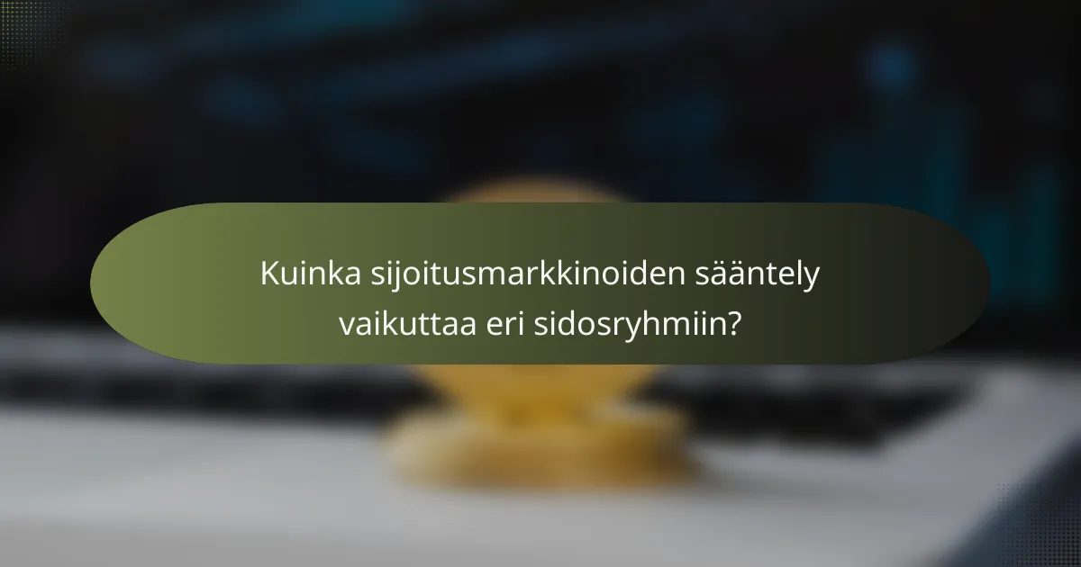 Kuinka sijoitusmarkkinoiden sääntely vaikuttaa eri sidosryhmiin?