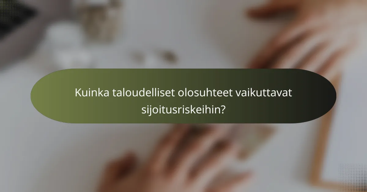 Kuinka taloudelliset olosuhteet vaikuttavat sijoitusriskeihin?