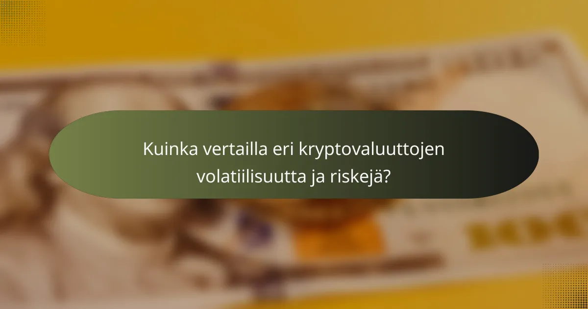 Kuinka vertailla eri kryptovaluuttojen volatiilisuutta ja riskejä?