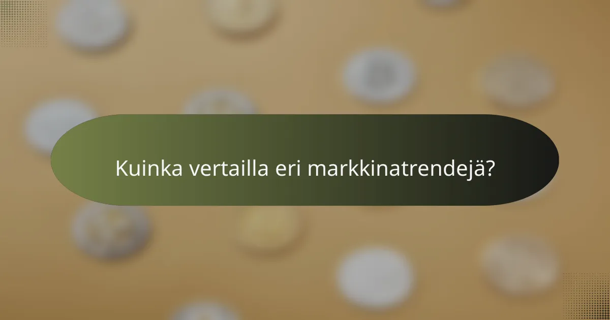 Kuinka vertailla eri markkinatrendejä?