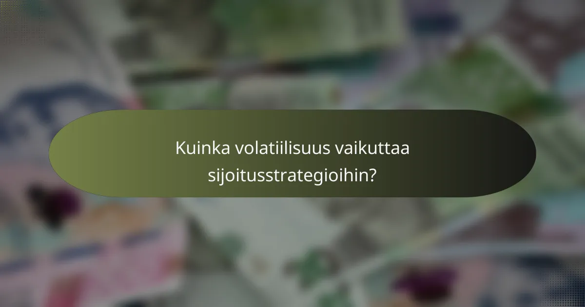 Kuinka volatiilisuus vaikuttaa sijoitusstrategioihin?