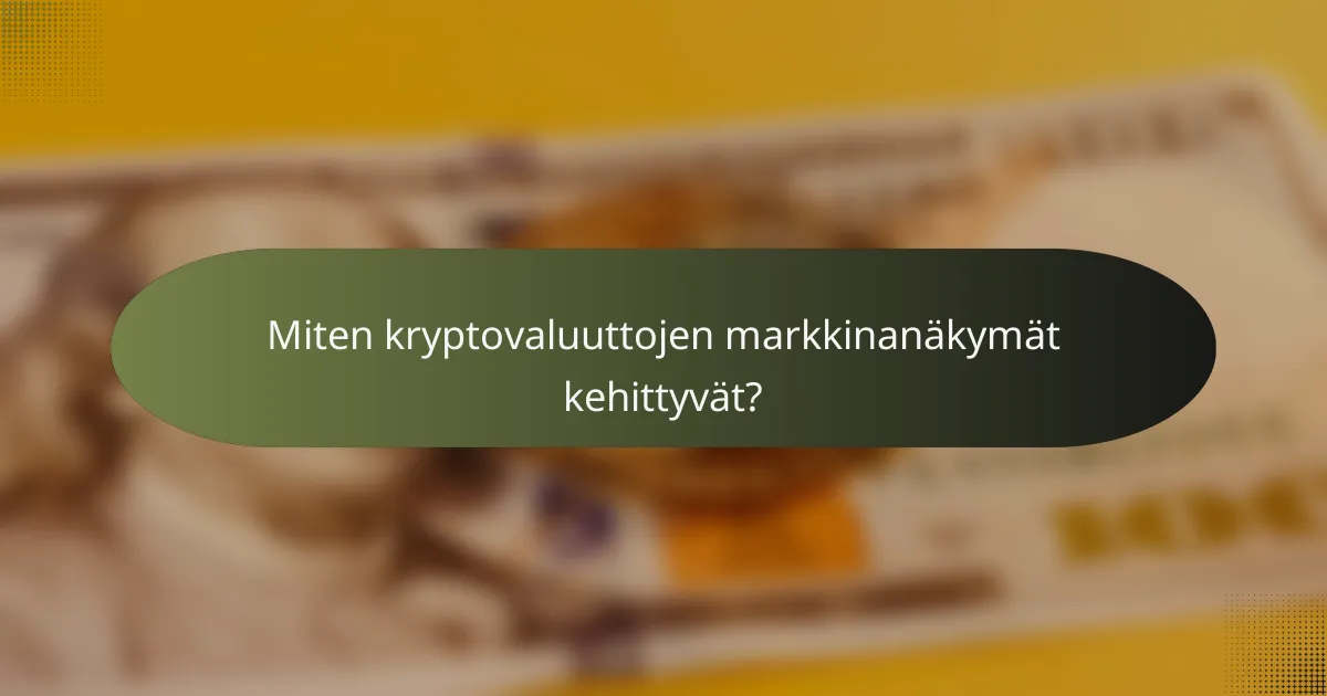 Miten kryptovaluuttojen markkinanäkymät kehittyvät?