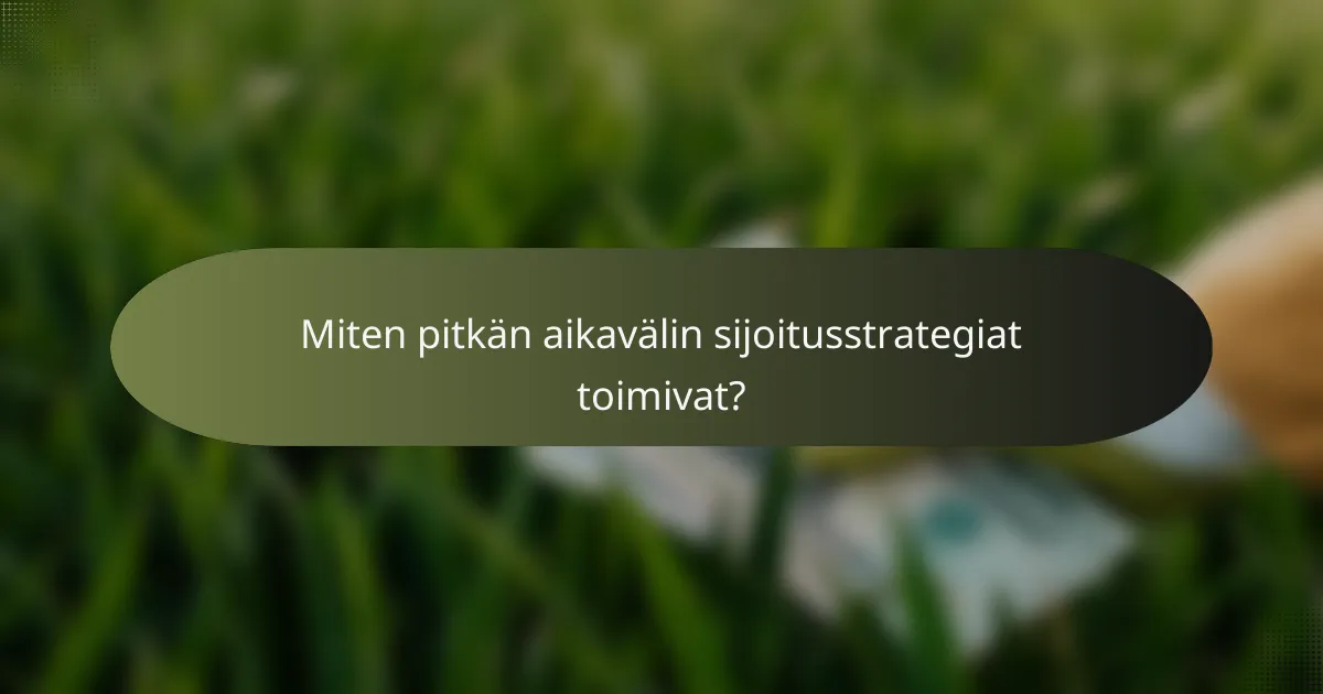 Miten pitkän aikavälin sijoitusstrategiat toimivat?