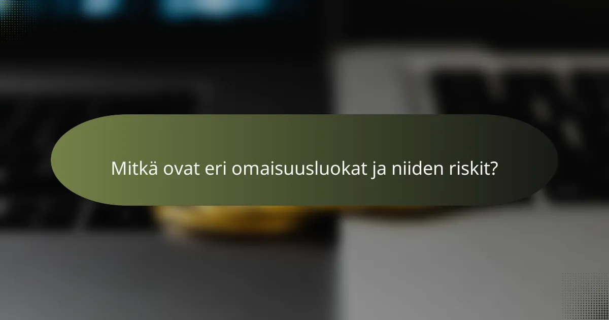 Mitkä ovat eri omaisuusluokat ja niiden riskit?