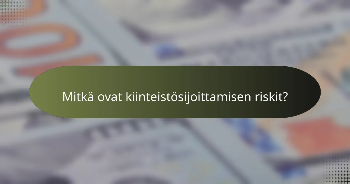 Mitkä ovat kiinteistösijoittamisen riskit?