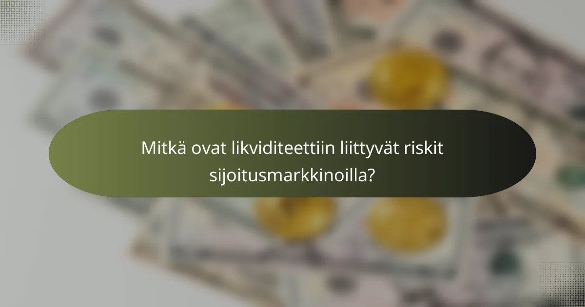 Mitkä ovat likviditeettiin liittyvät riskit sijoitusmarkkinoilla?