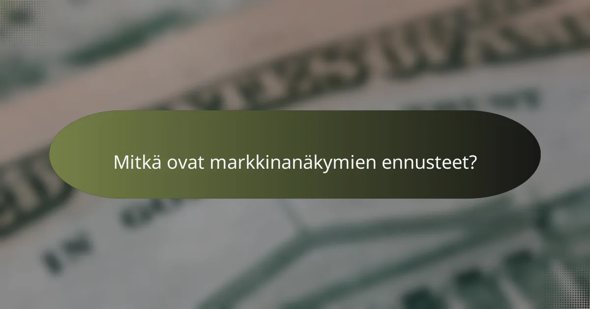 Mitkä ovat markkinanäkymien ennusteet?