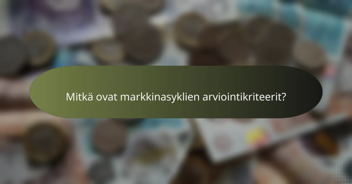 Mitkä ovat markkinasyklien arviointikriteerit?