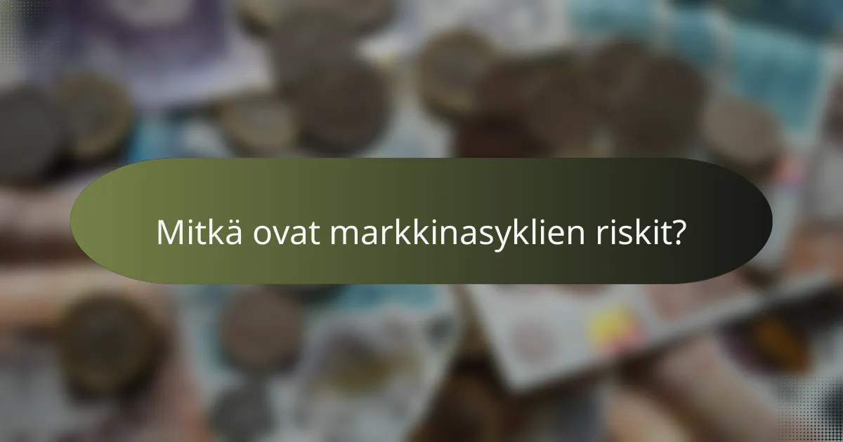 Mitkä ovat markkinasyklien riskit?