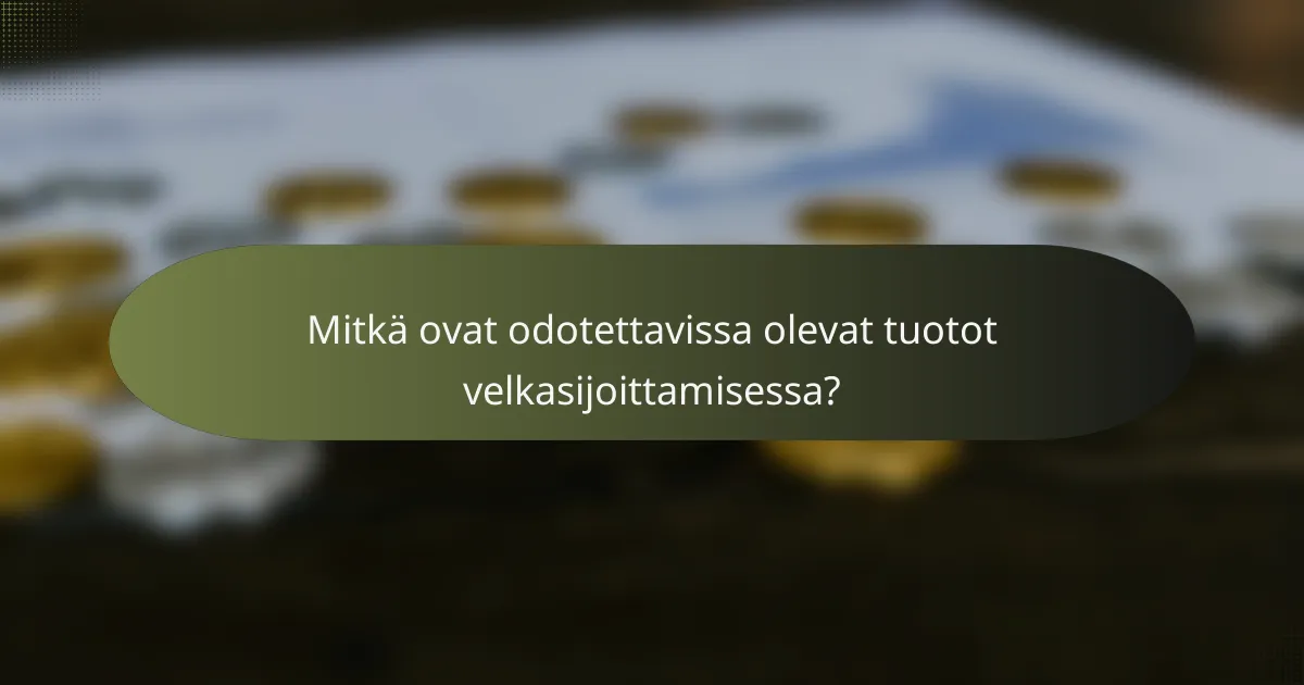 Mitkä ovat odotettavissa olevat tuotot velkasijoittamisessa?