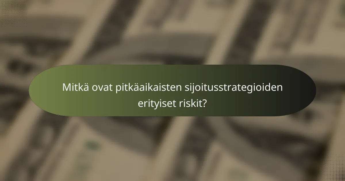 Mitkä ovat pitkäaikaisten sijoitusstrategioiden erityiset riskit?