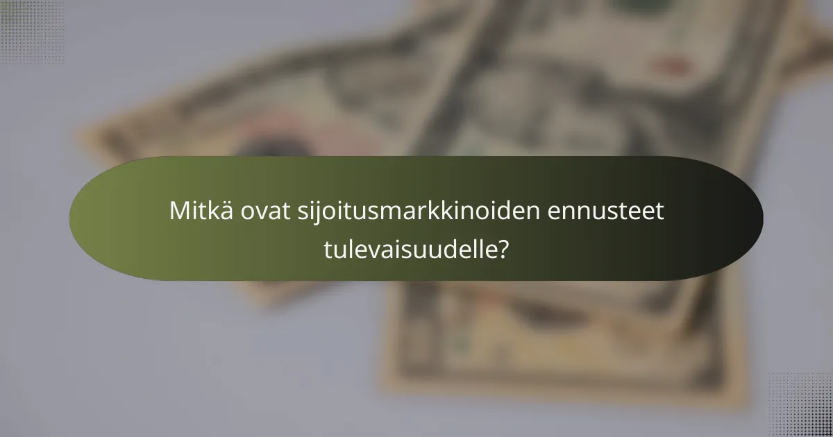 Mitkä ovat sijoitusmarkkinoiden ennusteet tulevaisuudelle?
