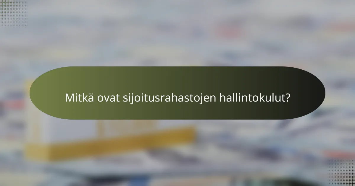 Mitkä ovat sijoitusrahastojen hallintokulut?