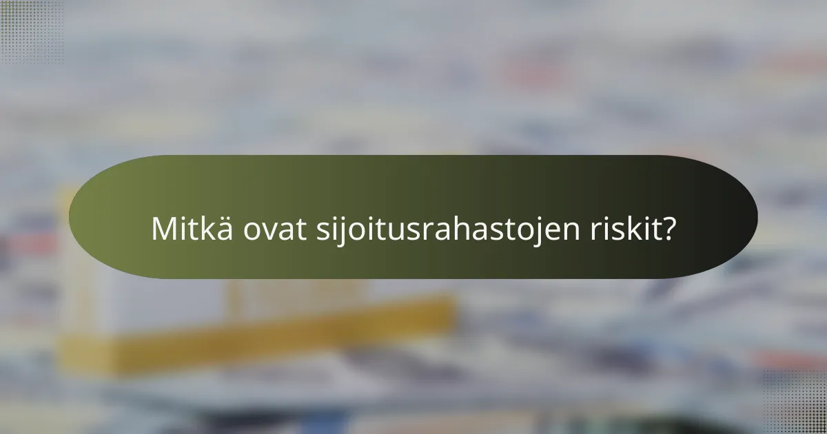 Mitkä ovat sijoitusrahastojen riskit?