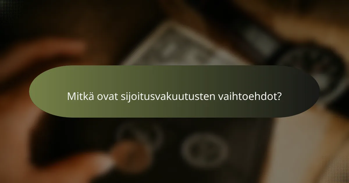 Mitkä ovat sijoitusvakuutusten vaihtoehdot?