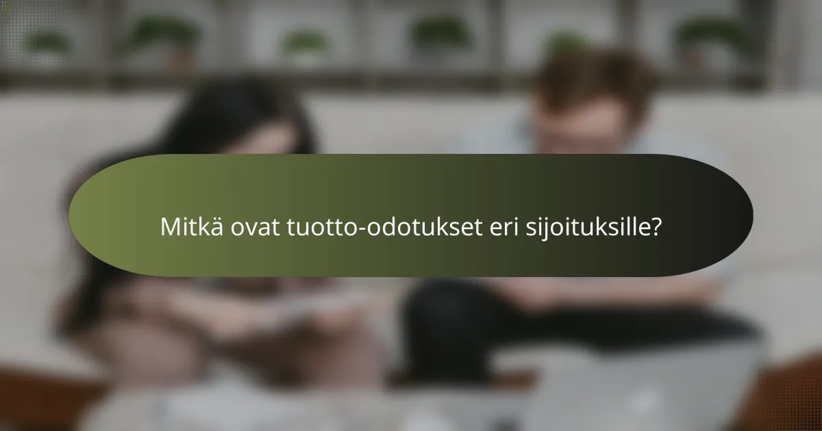 Mitkä ovat tuotto-odotukset eri sijoituksille?