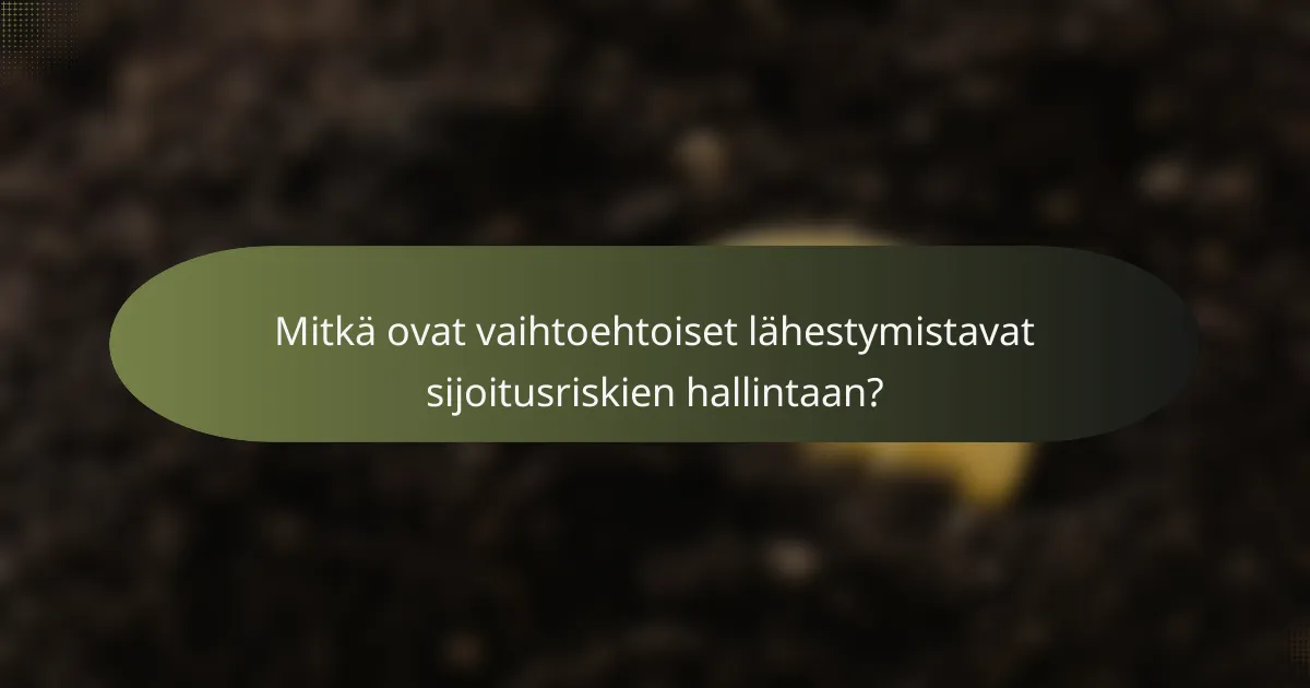 Mitkä ovat vaihtoehtoiset lähestymistavat sijoitusriskien hallintaan?
