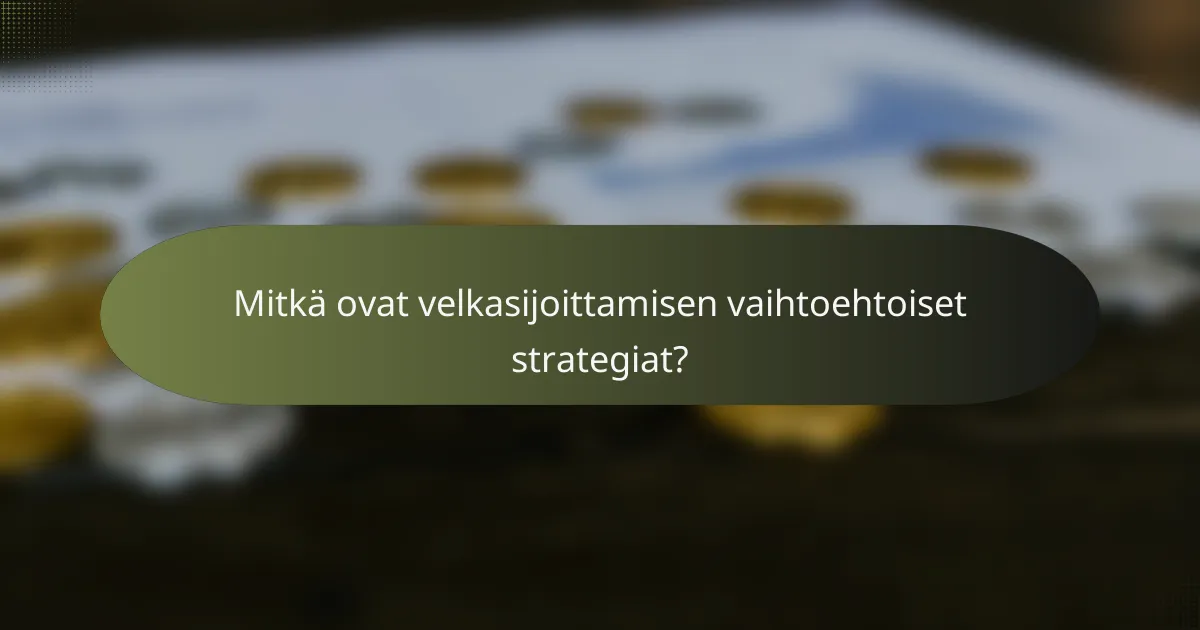 Mitkä ovat velkasijoittamisen vaihtoehtoiset strategiat?
