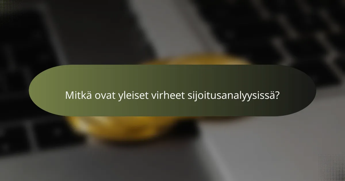 Mitkä ovat yleiset virheet sijoitusanalyysissä?