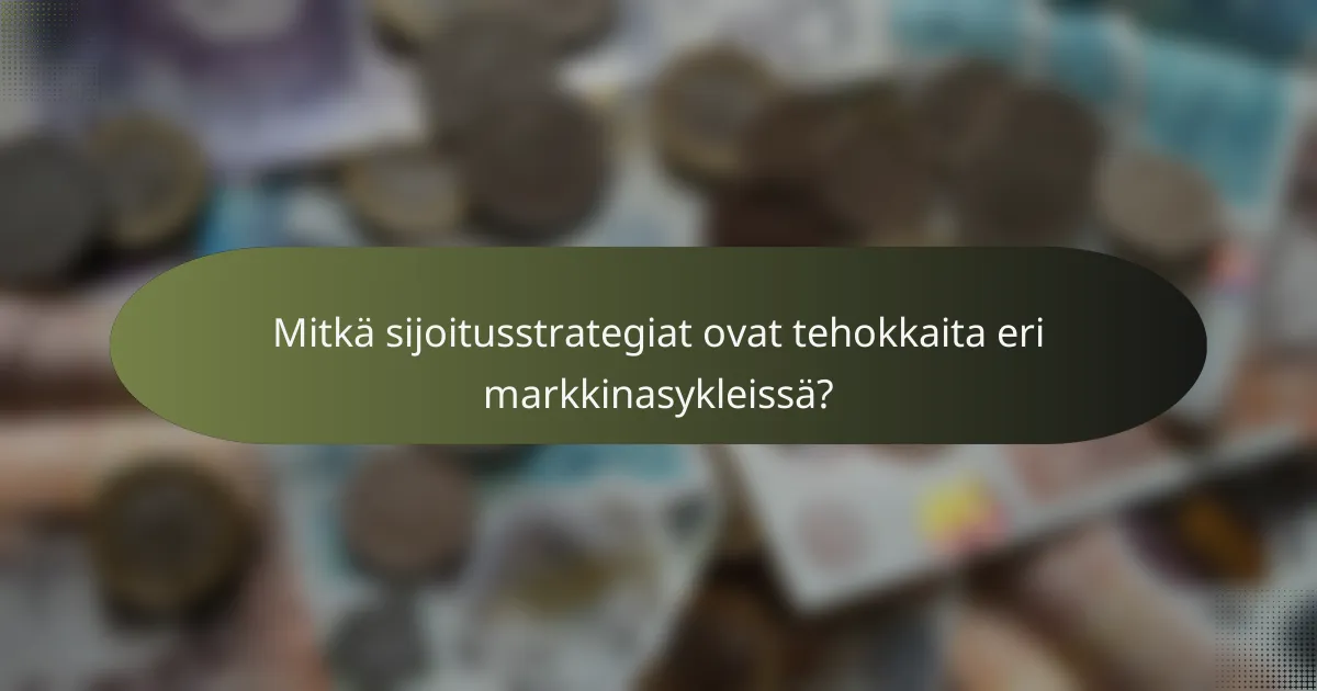 Mitkä sijoitusstrategiat ovat tehokkaita eri markkinasykleissä?